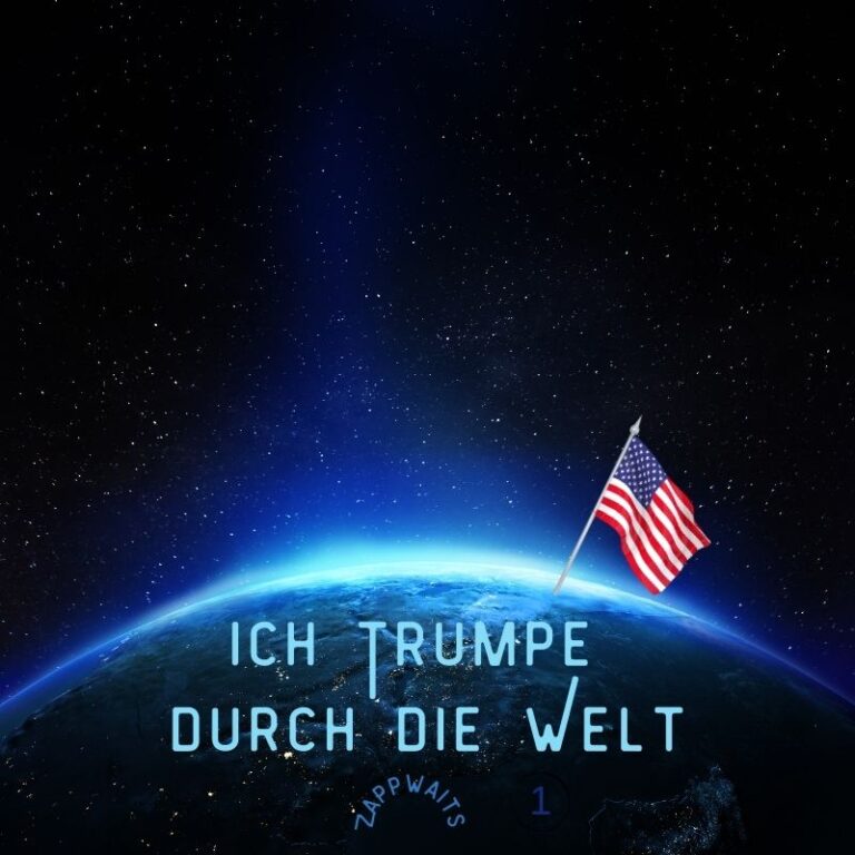 Ich Trumpe durch die Welt